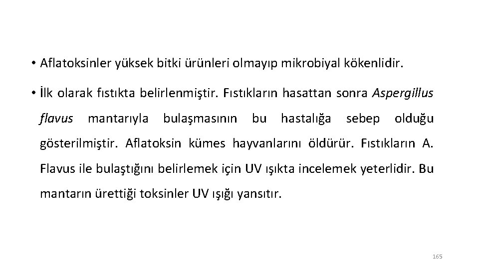  • Aflatoksinler yüksek bitki ürünleri olmayıp mikrobiyal kökenlidir. • İlk olarak fıstıkta belirlenmiştir.