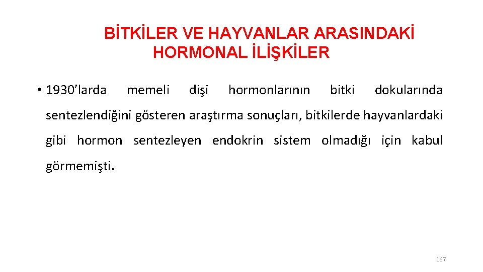 BİTKİLER VE HAYVANLAR ARASINDAKİ HORMONAL İLİŞKİLER • 1930’larda memeli dişi hormonlarının bitki dokularında sentezlendiğini