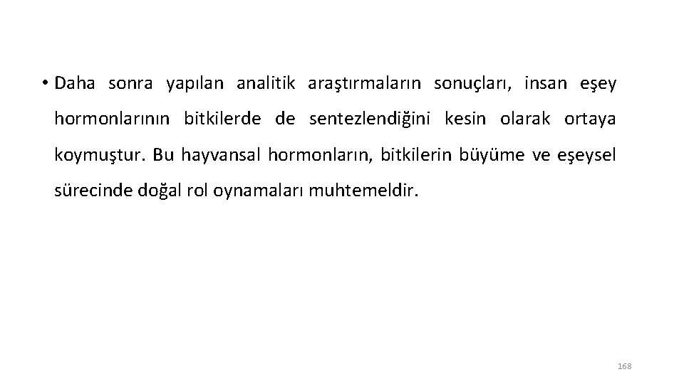  • Daha sonra yapılan analitik araştırmaların sonuçları, insan eşey hormonlarının bitkilerde de sentezlendiğini