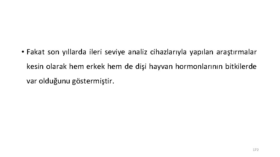  • Fakat son yıllarda ileri seviye analiz cihazlarıyla yapılan araştırmalar kesin olarak hem