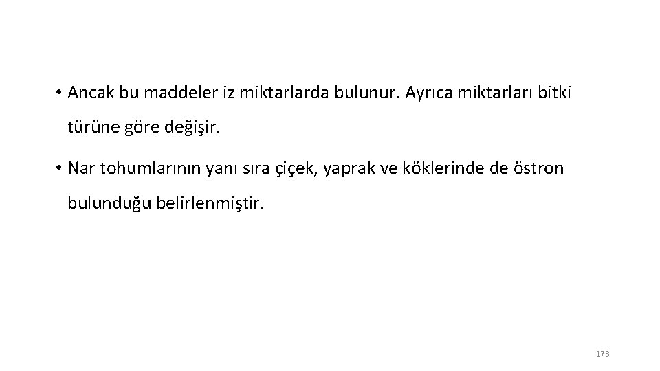  • Ancak bu maddeler iz miktarlarda bulunur. Ayrıca miktarları bitki türüne göre değişir.