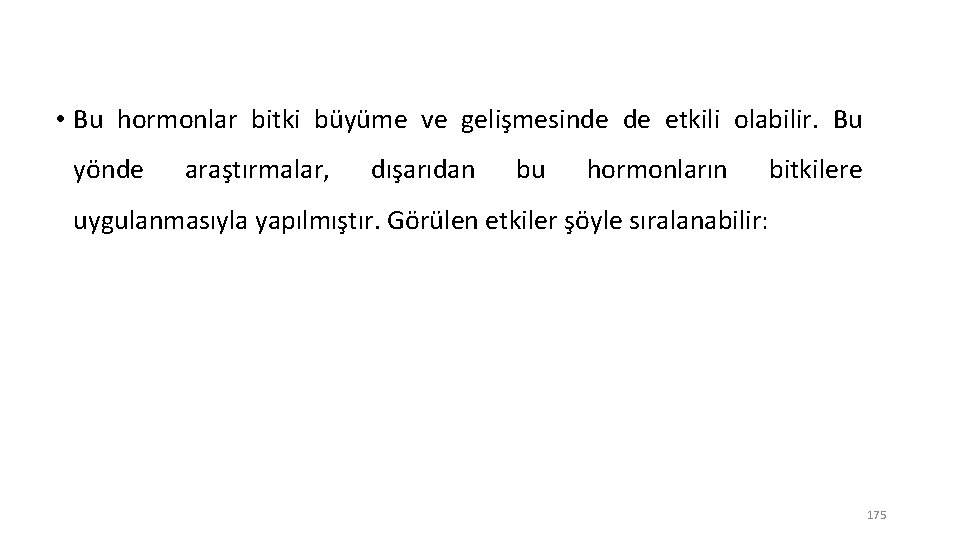  • Bu hormonlar bitki büyüme ve gelişmesinde de etkili olabilir. Bu yönde araştırmalar,