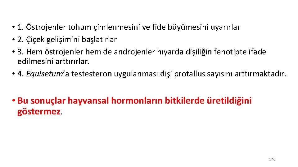  • 1. Östrojenler tohum çimlenmesini ve fide büyümesini uyarırlar • 2. Çiçek gelişimini