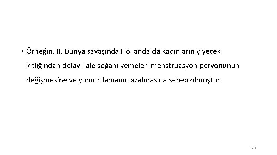  • Örneğin, II. Dünya savaşında Hollanda’da kadınların yiyecek kıtlığından dolayı lale soğanı yemeleri