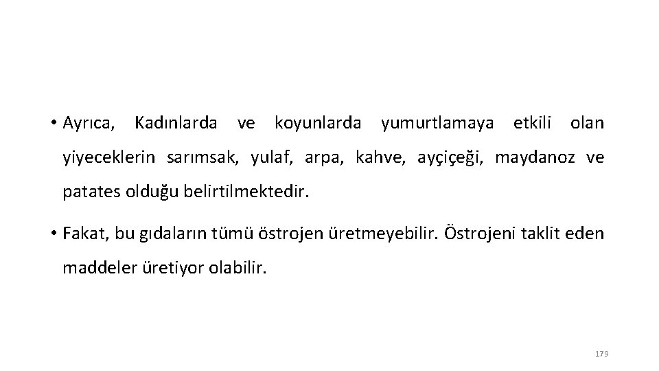  • Ayrıca, Kadınlarda ve koyunlarda yumurtlamaya etkili olan yiyeceklerin sarımsak, yulaf, arpa, kahve,