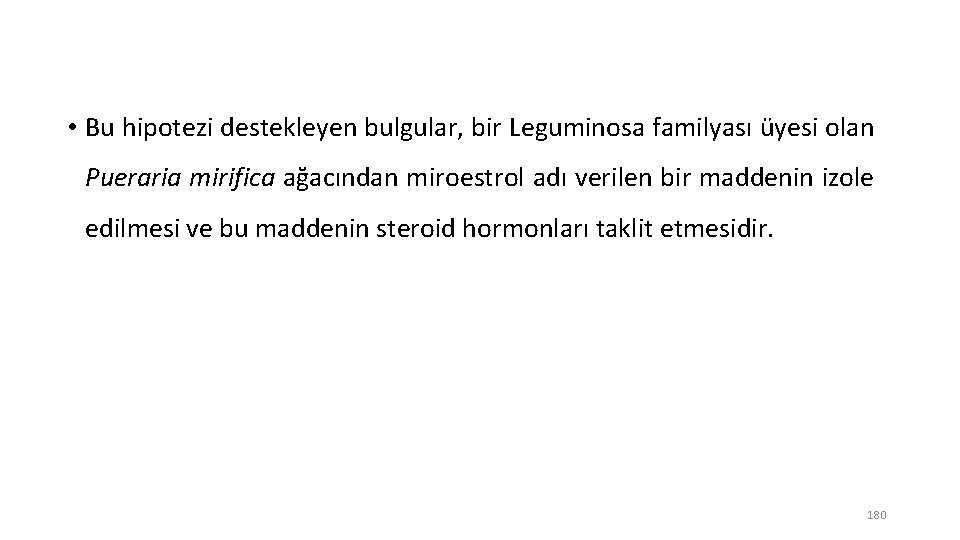  • Bu hipotezi destekleyen bulgular, bir Leguminosa familyası üyesi olan Pueraria mirifica ağacından