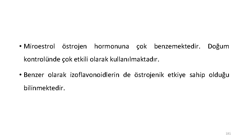  • Miroestrol östrojen hormonuna çok benzemektedir. Doğum kontrolünde çok etkili olarak kullanılmaktadır. •