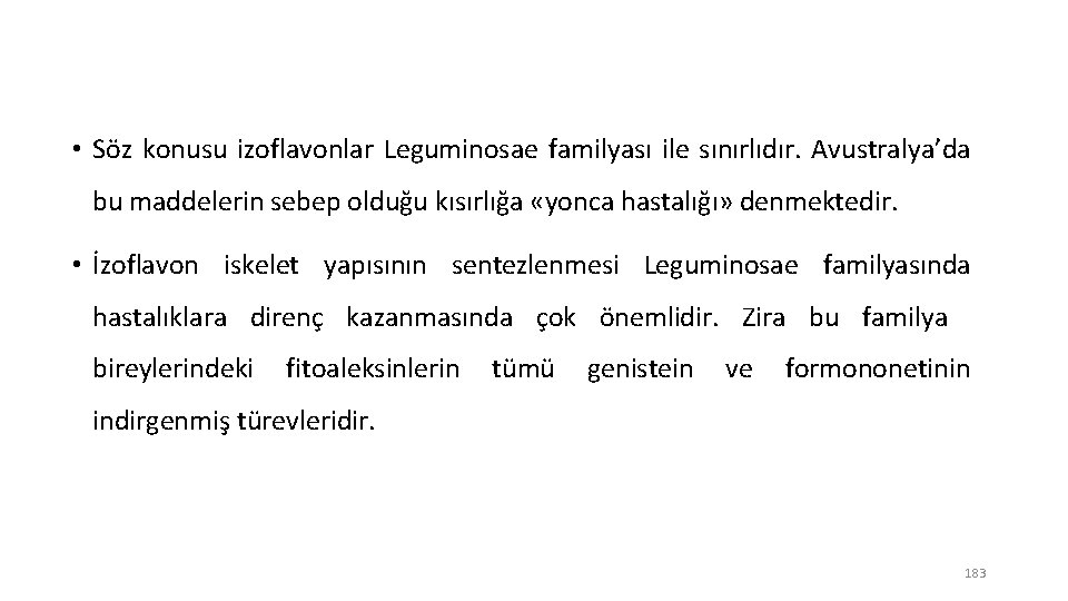  • Söz konusu izoflavonlar Leguminosae familyası ile sınırlıdır. Avustralya’da bu maddelerin sebep olduğu