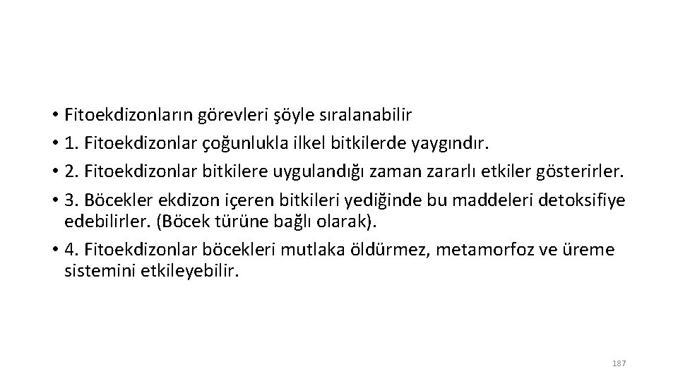  • Fitoekdizonların görevleri şöyle sıralanabilir • 1. Fitoekdizonlar çoğunlukla ilkel bitkilerde yaygındır. •