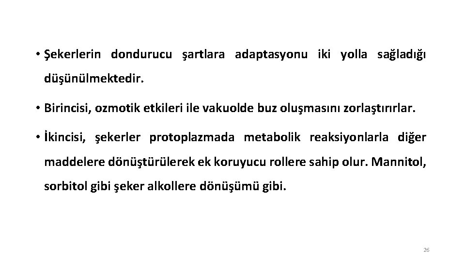  • Şekerlerin dondurucu şartlara adaptasyonu iki yolla sağladığı düşünülmektedir. • Birincisi, ozmotik etkileri