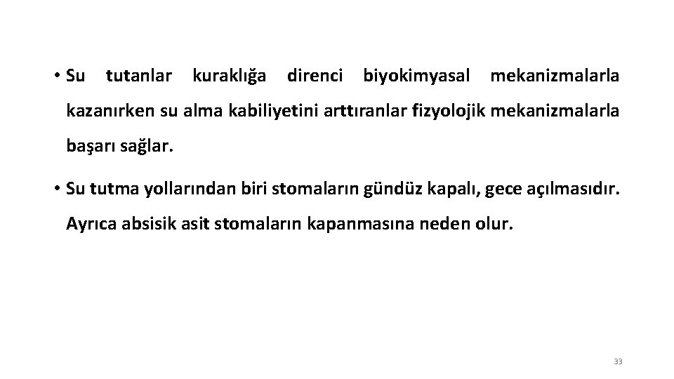  • Su tutanlar kuraklığa direnci biyokimyasal mekanizmalarla kazanırken su alma kabiliyetini arttıranlar fizyolojik