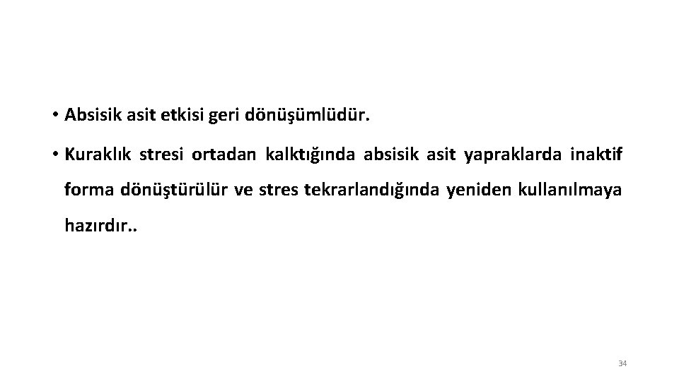  • Absisik asit etkisi geri dönüşümlüdür. • Kuraklık stresi ortadan kalktığında absisik asit