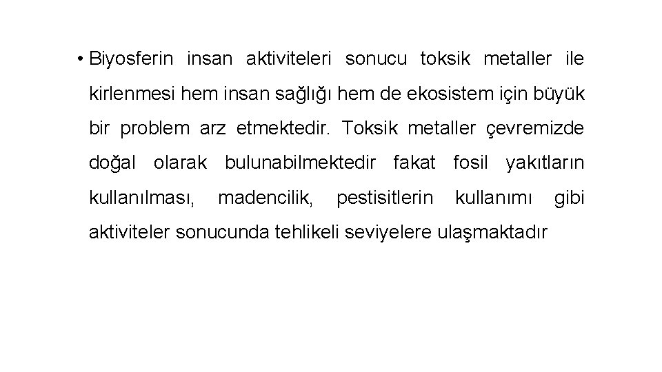  • Biyosferin insan aktiviteleri sonucu toksik metaller ile kirlenmesi hem insan sağlığı hem