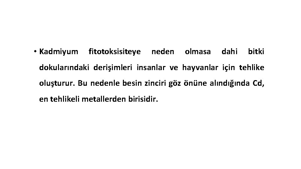 • Kadmiyum fitotoksisiteye neden olmasa dahi bitki dokularındaki derişimleri insanlar ve hayvanlar için