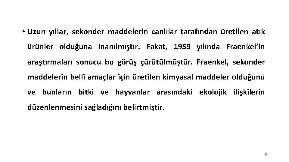  • Uzun yıllar, sekonder maddelerin canlılar tarafından üretilen atık ürünler olduğuna inanılmıştır. Fakat,