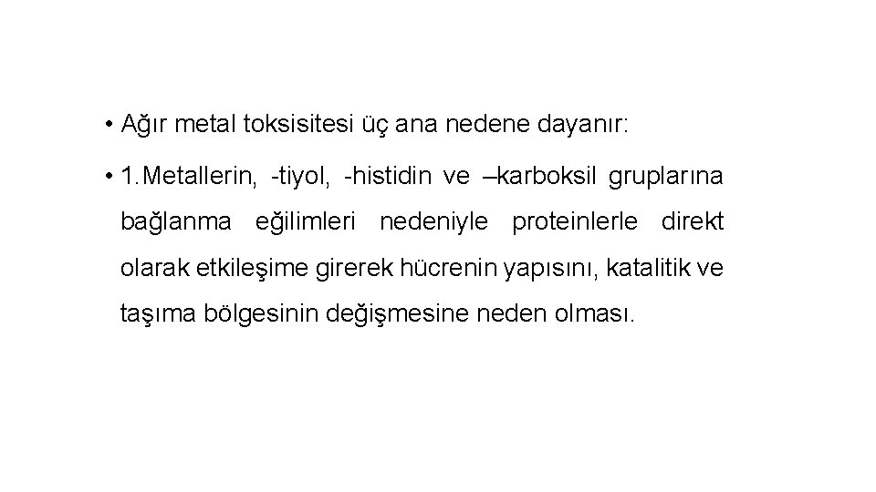  • Ağır metal toksisitesi üç ana nedene dayanır: • 1. Metallerin, -tiyol, -histidin