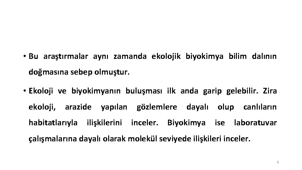  • Bu araştırmalar aynı zamanda ekolojik biyokimya bilim dalının doğmasına sebep olmuştur. •