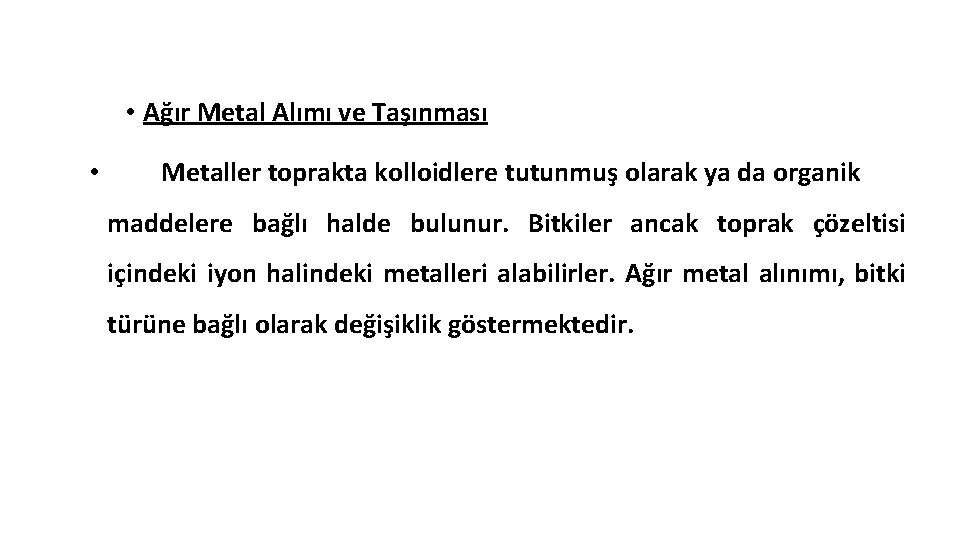  • Ağır Metal Alımı ve Taşınması • Metaller toprakta kolloidlere tutunmuş olarak ya