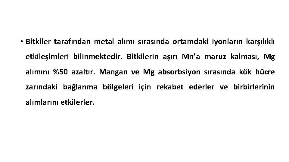  • Bitkiler tarafından metal alımı sırasında ortamdaki iyonların karşılıklı etkileşimleri bilinmektedir. Bitkilerin aşırı