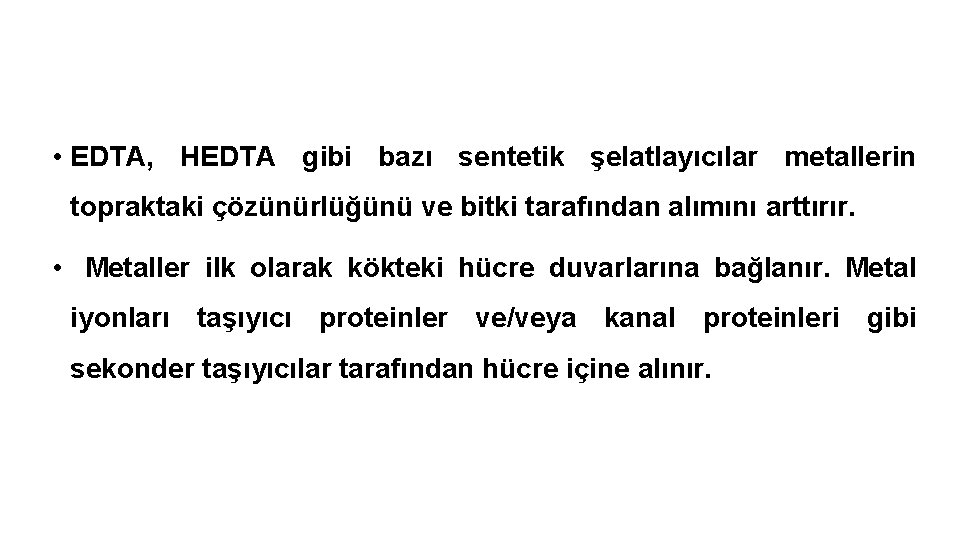  • EDTA, HEDTA gibi bazı sentetik şelatlayıcılar metallerin topraktaki çözünürlüğünü ve bitki tarafından