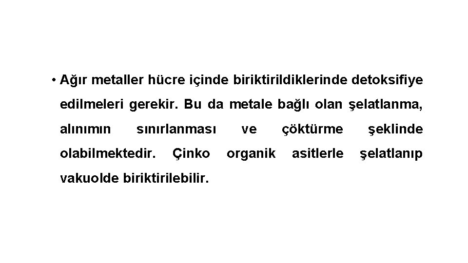  • Ağır metaller hücre içinde biriktirildiklerinde detoksifiye edilmeleri gerekir. Bu da metale bağlı