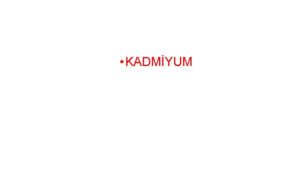  • KADMİYUM 