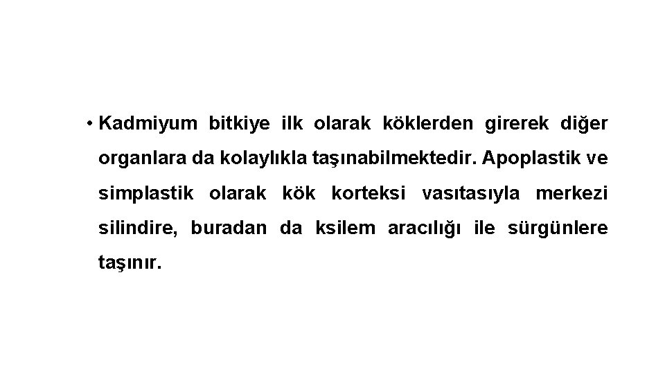  • Kadmiyum bitkiye ilk olarak köklerden girerek diğer organlara da kolaylıkla taşınabilmektedir. Apoplastik