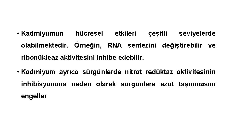  • Kadmiyumun hücresel etkileri çeşitli seviyelerde olabilmektedir. Örneğin, RNA sentezini değiştirebilir ve ribonükleaz