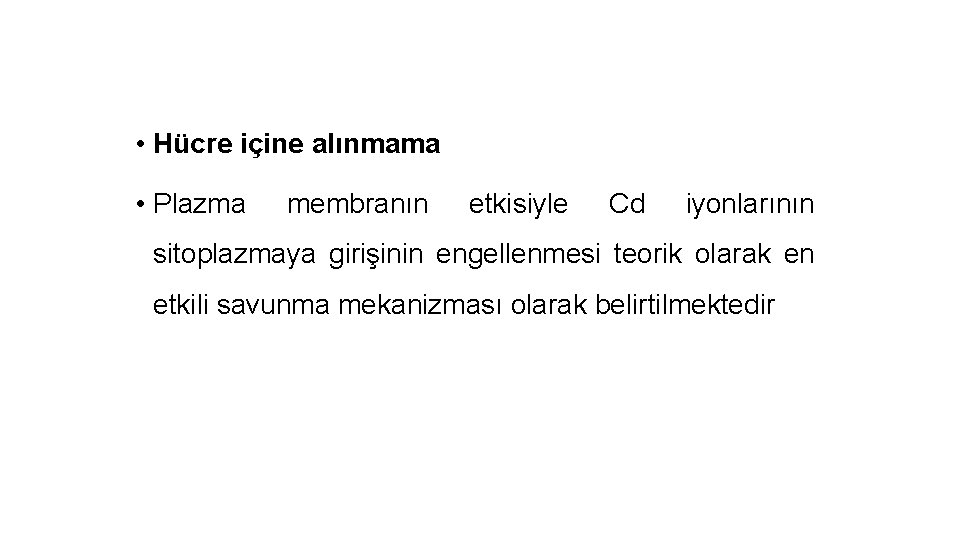  • Hücre içine alınmama • Plazma membranın etkisiyle Cd iyonlarının sitoplazmaya girişinin engellenmesi