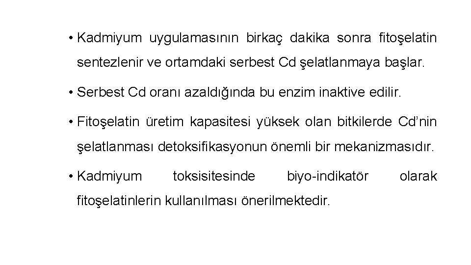  • Kadmiyum uygulamasının birkaç dakika sonra fitoşelatin sentezlenir ve ortamdaki serbest Cd şelatlanmaya