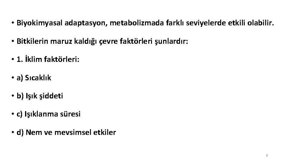  • Biyokimyasal adaptasyon, metabolizmada farklı seviyelerde etkili olabilir. • Bitkilerin maruz kaldığı çevre