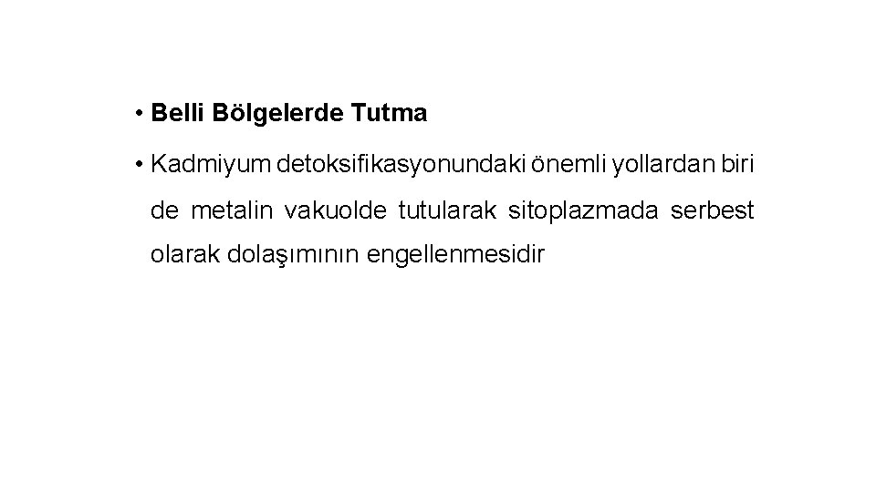  • Belli Bölgelerde Tutma • Kadmiyum detoksifikasyonundaki önemli yollardan biri de metalin vakuolde