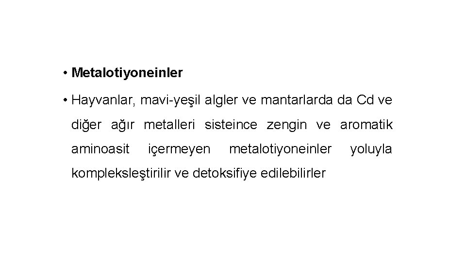  • Metalotiyoneinler • Hayvanlar, mavi-yeşil algler ve mantarlarda da Cd ve diğer ağır