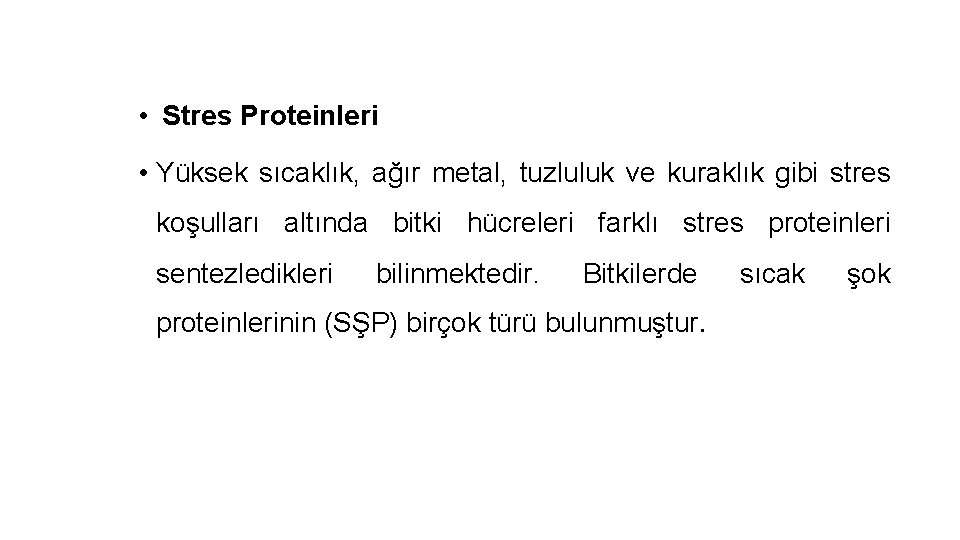  • Stres Proteinleri • Yüksek sıcaklık, ağır metal, tuzluluk ve kuraklık gibi stres