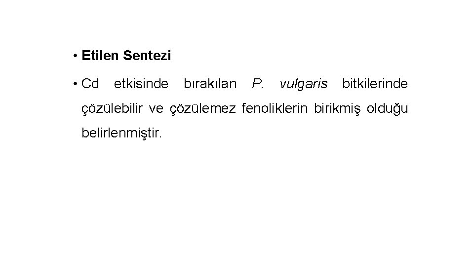  • Etilen Sentezi • Cd etkisinde bırakılan P. vulgaris bitkilerinde çözülebilir ve çözülemez