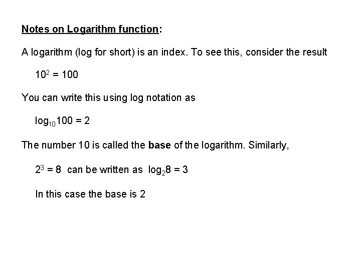 Notes on Logarithm function: A logarithm (log for short) is an index. To see