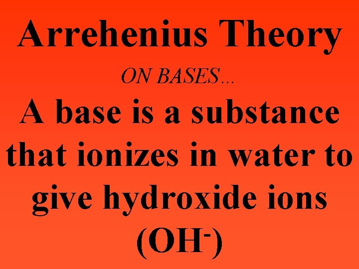 Arrehenius Theory ON BASES… A base is a substance that ionizes in water to