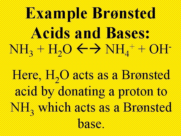 Example Brønsted Acids and Bases: NH 3 + H 2 O NH 4 +