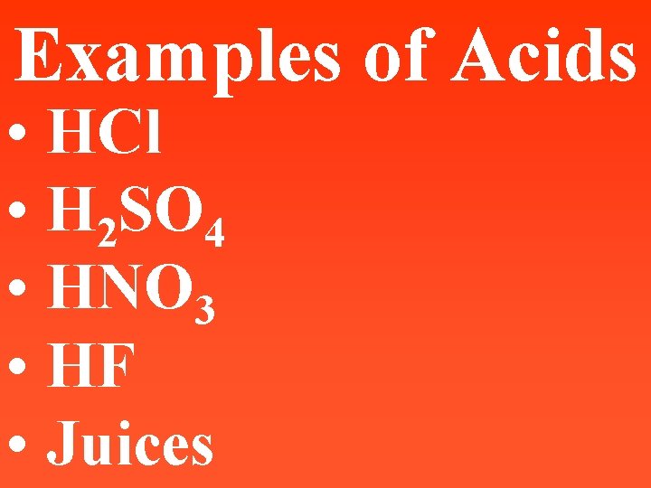 Examples of Acids • HCl • H 2 SO 4 • HNO 3 •