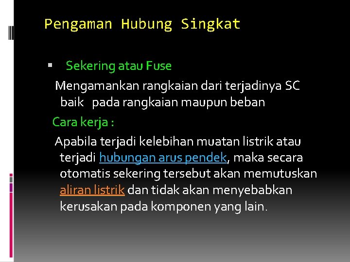 Pengaman Hubung Singkat Sekering atau Fuse Mengamankan rangkaian dari terjadinya SC baik pada rangkaian