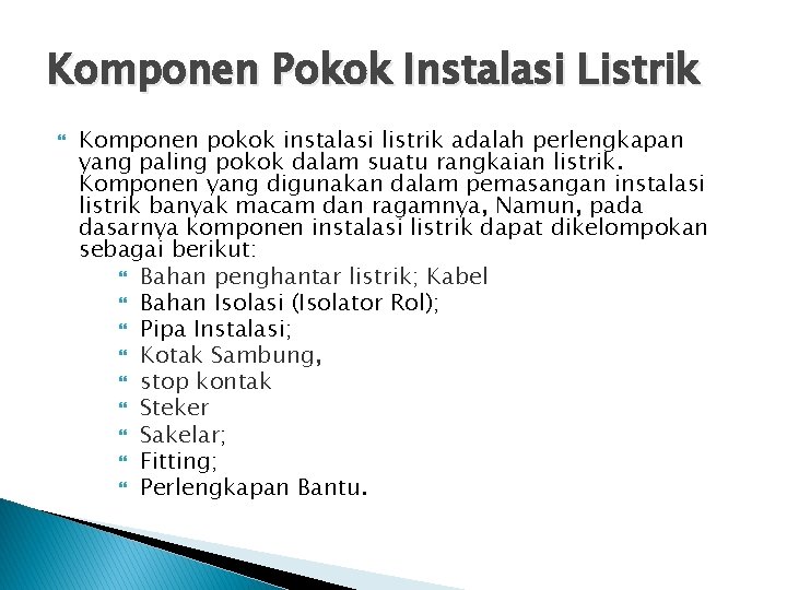 Komponen Pokok Instalasi Listrik Komponen pokok instalasi listrik adalah perlengkapan yang paling pokok dalam