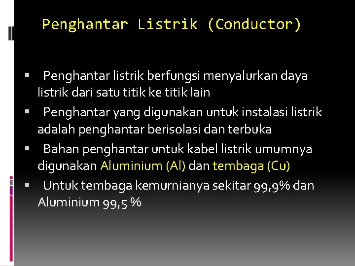 Penghantar Listrik (Conductor) Penghantar listrik berfungsi menyalurkan daya listrik dari satu titik ke titik