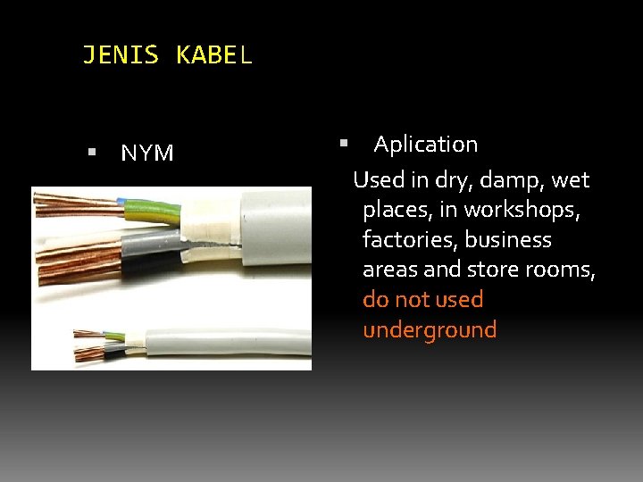 JENIS KABEL NYM Aplication Used in dry, damp, wet places, in workshops, factories, business
