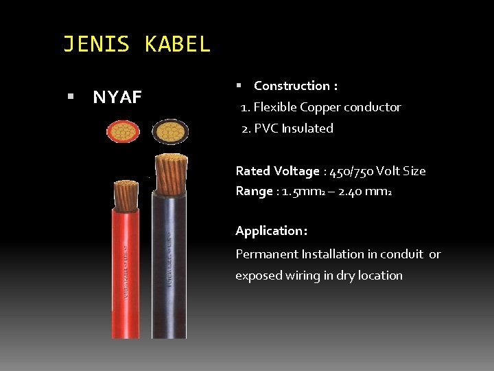 JENIS KABEL NYAF Construction : 1. Flexible Copper conductor 2. PVC Insulated Rated Voltage