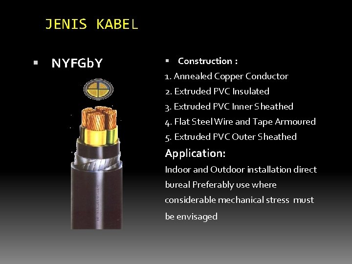 JENIS KABEL NYFGb. Y Construction : 1. Annealed Copper Conductor 2. Extruded PVC Insulated