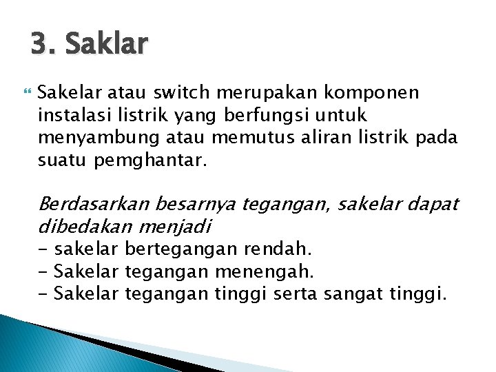 3. Saklar Sakelar atau switch merupakan komponen instalasi listrik yang berfungsi untuk menyambung atau