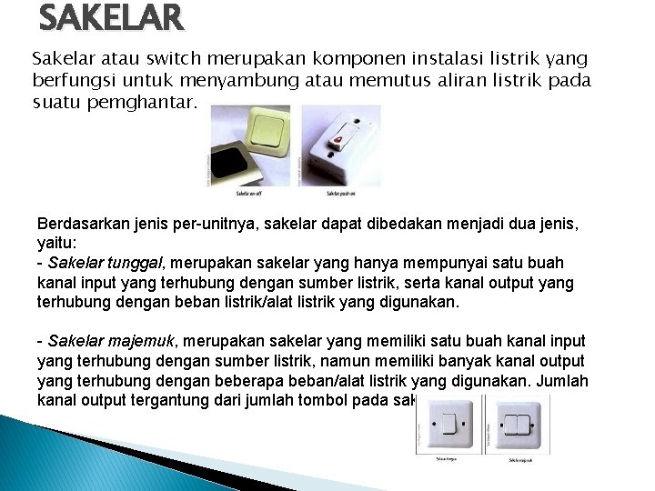 SAKELAR Sakelar atau switch merupakan komponen instalasi listrik yang berfungsi untuk menyambung atau memutus