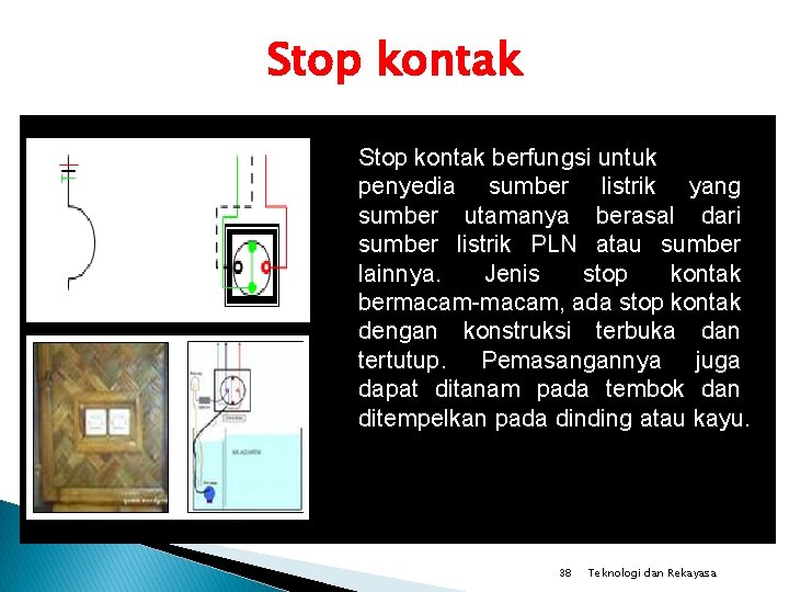 Stop kontak berfungsi untuk penyedia sumber listrik yang sumber utamanya berasal dari sumber listrik