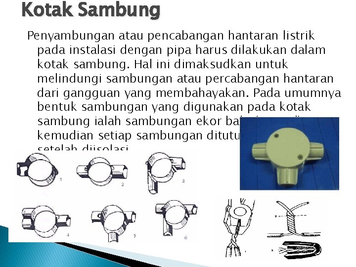 Kotak Sambung Penyambungan atau pencabangan hantaran listrik pada instalasi dengan pipa harus dilakukan dalam