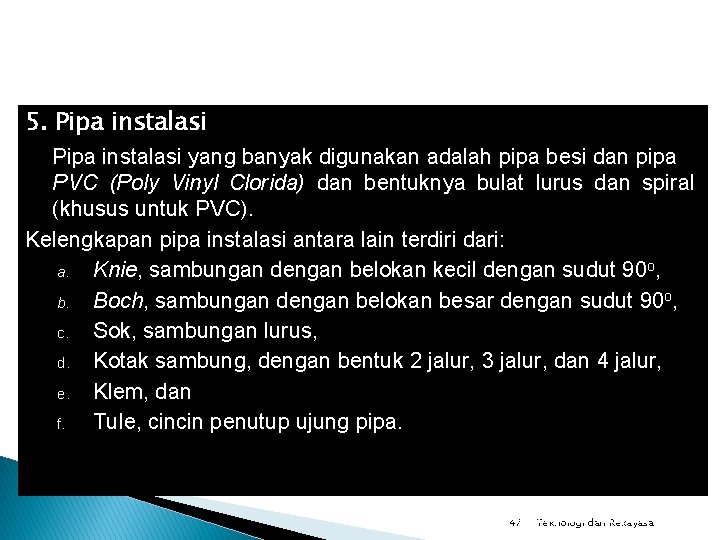 5. Pipa instalasi yang banyak digunakan adalah pipa besi dan pipa PVC (Poly Vinyl